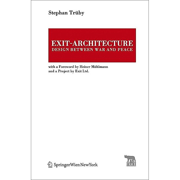 Exit-Architecture. Design Between War and Peace / TRACE Transmission in Rhetorics, Arts and Cultural Evolution, Stephan Trüby