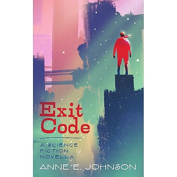 Exit Code: A Science Fiction Novella, Anne E. Johnson