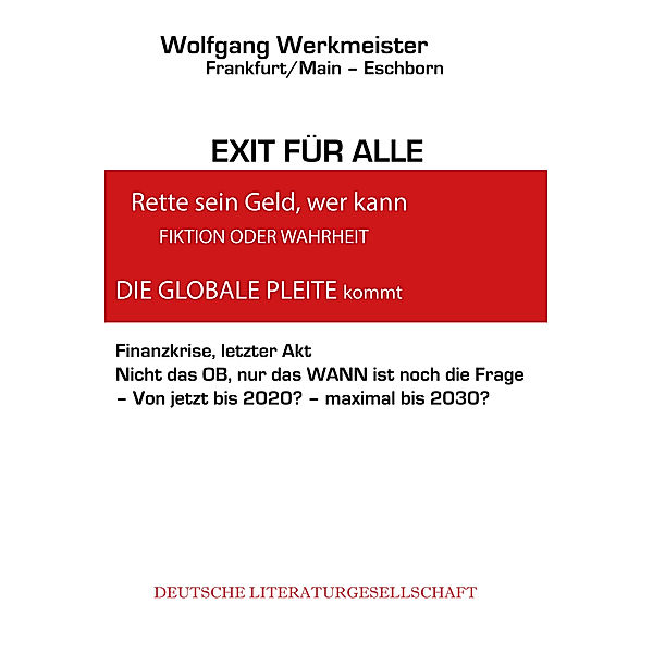 EXIT FÜR ALLE, rette sein Geld wer kann -FINANZKRISE- DIE GLOBALE PLEITE Kommt, Wolfgang Werkmeister