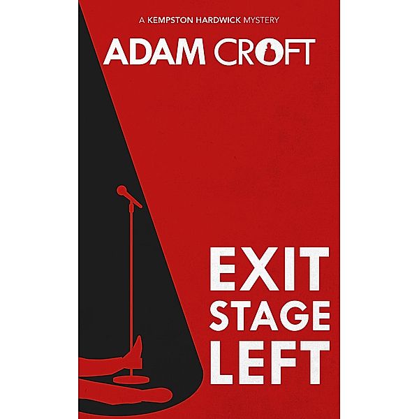 Exit Stage Left (Kempston Hardwick Mysteries, #1) / Kempston Hardwick Mysteries, Adam Croft