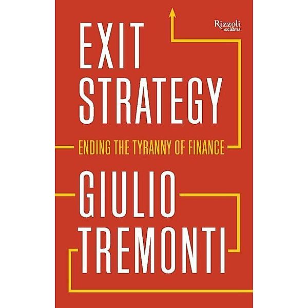Exit Strategy: Ending the Tyranny of Finance, Giulio Tremonti