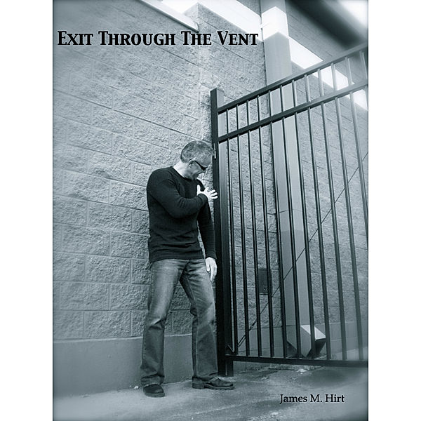 Exit Through The Vent, James Hirt