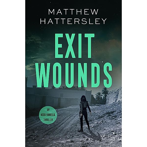 Exit Wounds (Acid Vanilla Series, #5) / Acid Vanilla Series, Matthew Hattersley