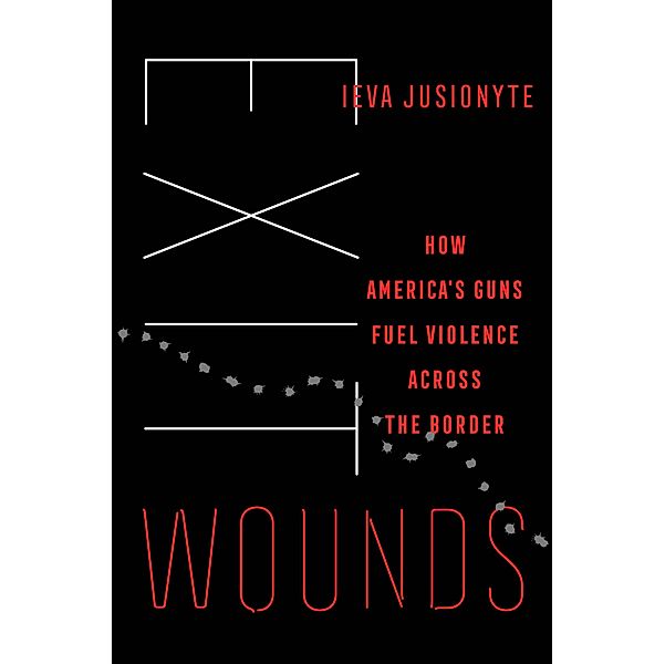 Exit Wounds / California Series in Public Anthropology Bd.57, Ieva Jusionyte