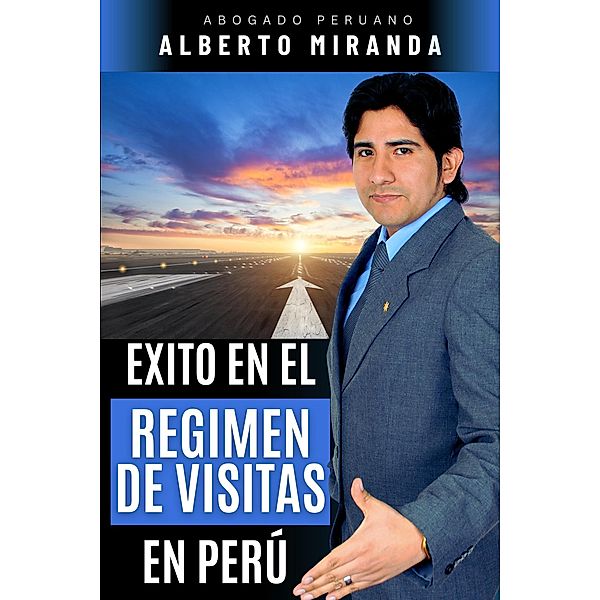 Exito en el Regimen de Visitas en Perú, Alberto Miranda