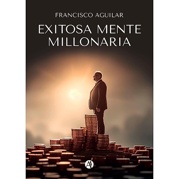 Exitosa mente millonaria, Francisco Aguilar