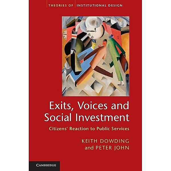 Exits, Voices and Social Investment / Theories of Institutional Design, Keith Dowding