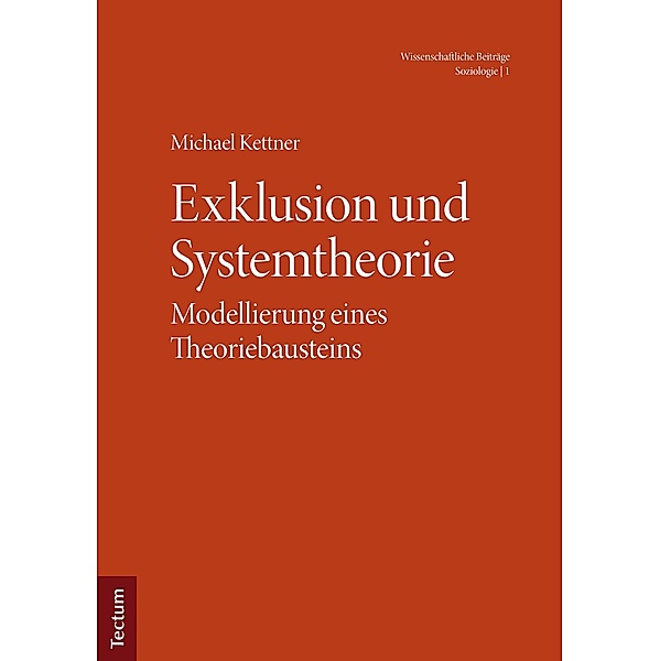 Exklusion und Systemtheorie / Wissenschaftliche Beiträge aus dem Tectum Verlag: Soziologie Bd.1, Michael Kettner