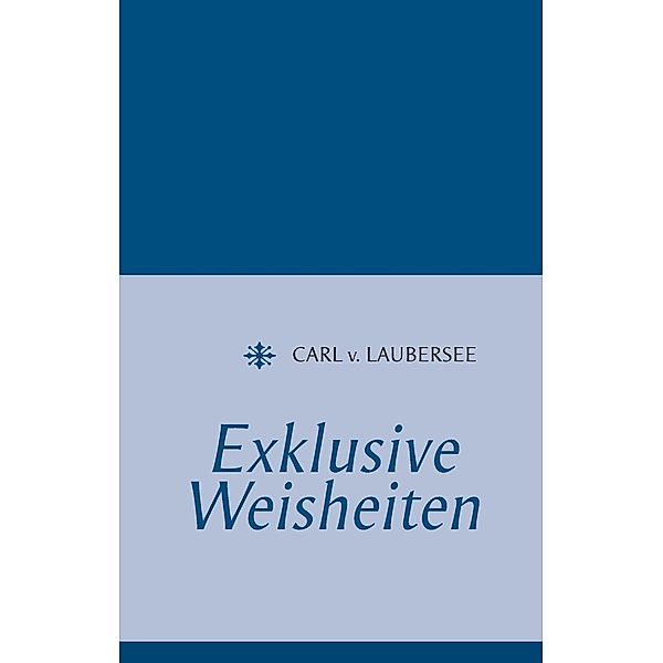 Exklusive Weisheiten, Carl v. Laubersee