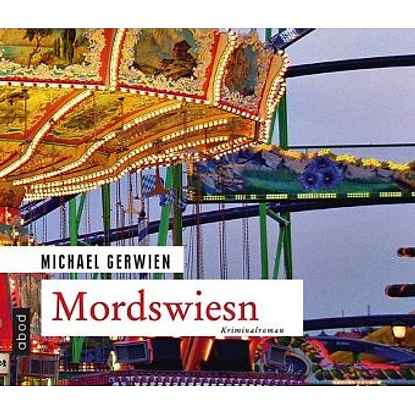 Exkommissar Max Raintaler - 5 - Mordswiesn, Michael Gerwien