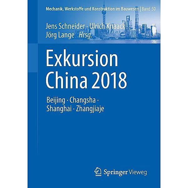 Exkursion China 2018 / Mechanik, Werkstoffe und Konstruktion im Bauwesen Bd.50