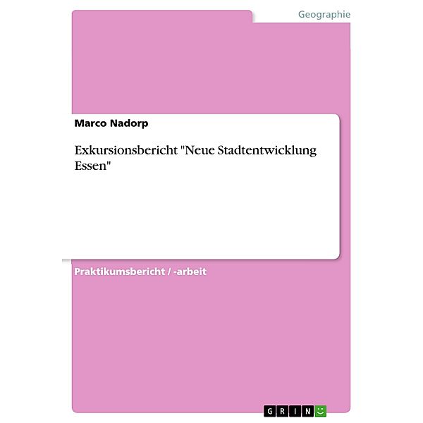 Exkursionsbericht Neue Stadtentwicklung Essen, Marco Nadorp