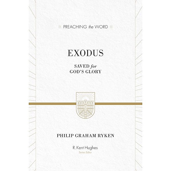 Exodus (ESV Edition) / Preaching the Word, Philip Graham Ryken