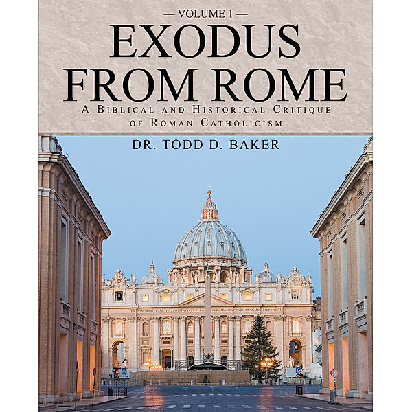 Exodus from Rome Volume 1, Dr. Todd D. Baker