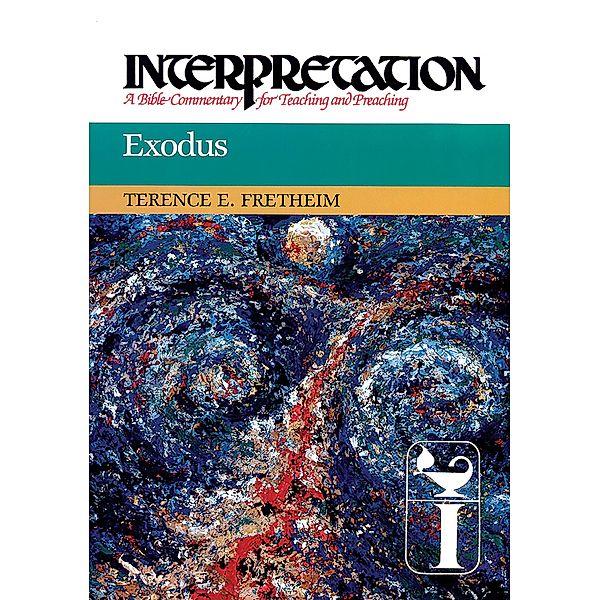 Exodus / Interpretation: A Bible Commentary for Teaching and Preaching, Terence E. Fretheim