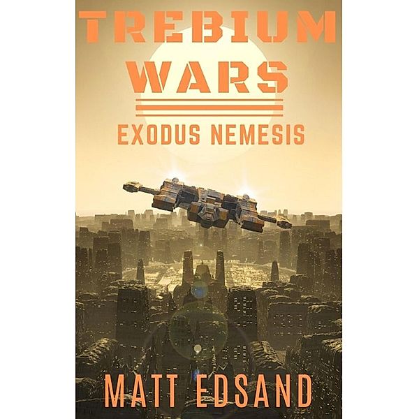 Exodus Nemesis (Trebium Wars, #5) / Trebium Wars, Matt Edsand