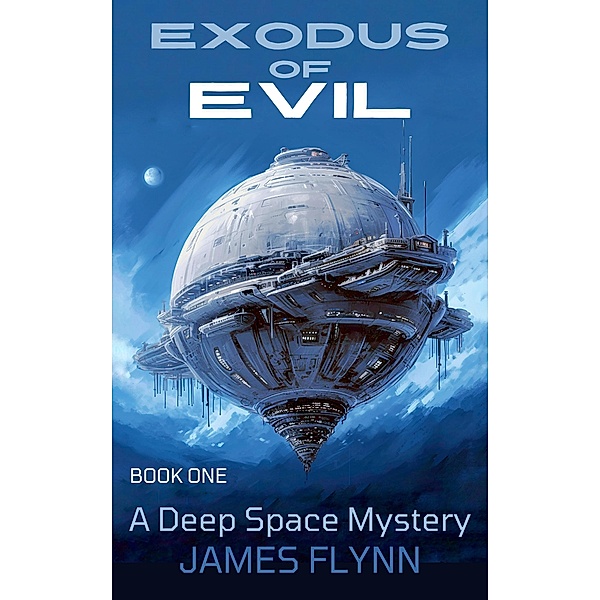Exodus of Evil - A Deep Space Mystery / Exodus of Evil, James Flynn