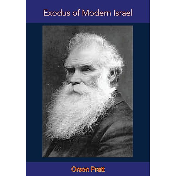 Exodus of Modern Israel, Orson Pratt