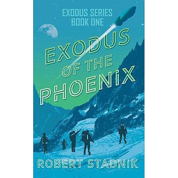 Exodus of the Phoenix / Exodus Series Bd.1, Robert Stadnik