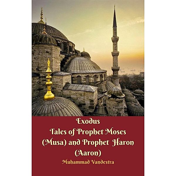 Exodus Tales of Prophet Moses (Musa) & Prophet Haron (Aaron) / Dragon Promedia Publisher & Publishdrive, Muhammad Vandestra