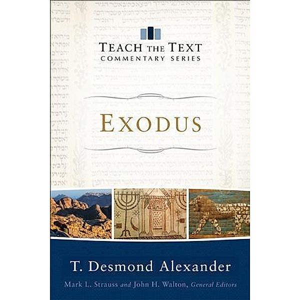 Exodus (Teach the Text Commentary Series), T. Desmond Alexander