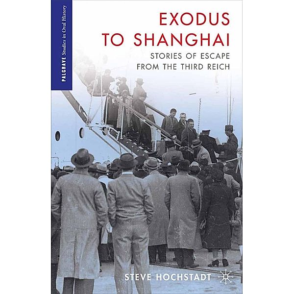 Exodus to Shanghai / Palgrave Studies in Oral History, S. Hochstadt