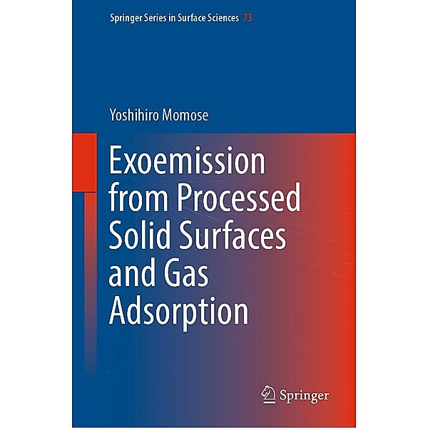 Exoemission from Processed Solid Surfaces and Gas Adsorption / Springer Series in Surface Sciences Bd.73, Yoshihiro Momose