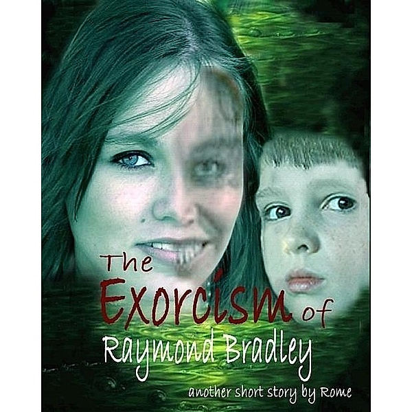 Exorcism of Raymond Bradley: A Ghost Story / Rome, Rome