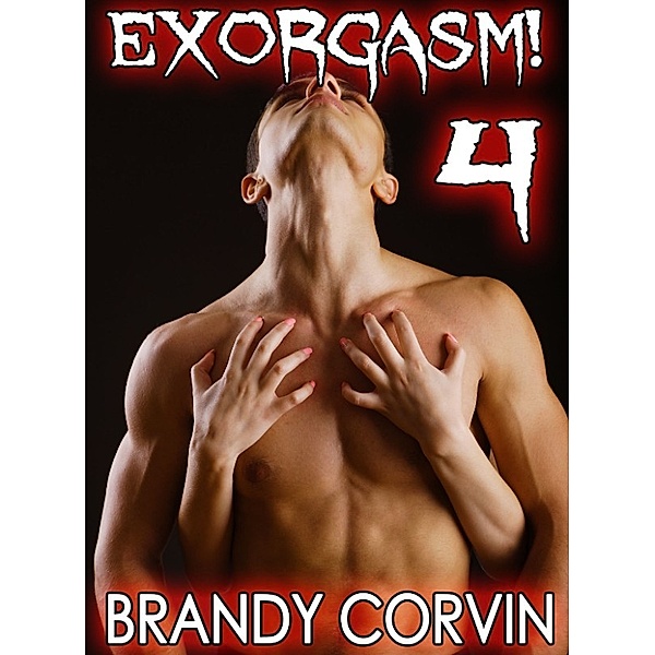 Exorgasm 4: Gay Paranormal Possession Priest Erotica, Brandy Corvin
