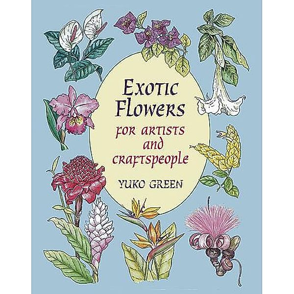 Exotic Flowers for Artists and Craftspeople / Dover Pictorial Archive, Yuko Green