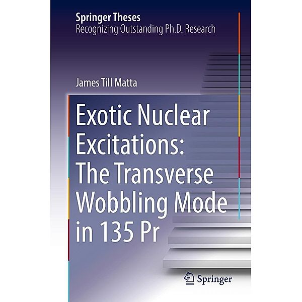 Exotic Nuclear Excitations: The Transverse Wobbling Mode in 135 Pr / Springer Theses, James Till Matta