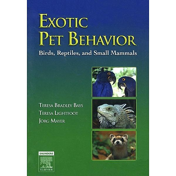 Exotic Pet Behavior E-Book, Teresa Bradley Bays, Teresa L. Lightfoot, Joerg Mayer