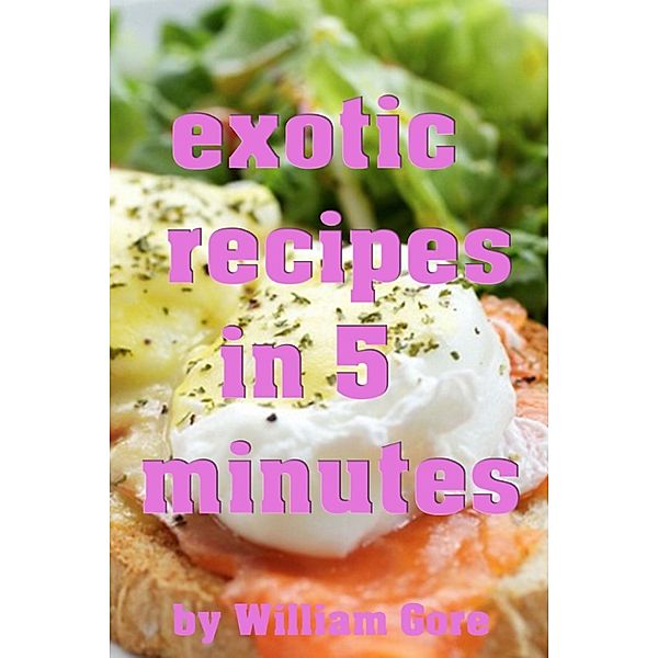 Exotic Recipes in 5 Minutes, William Gore