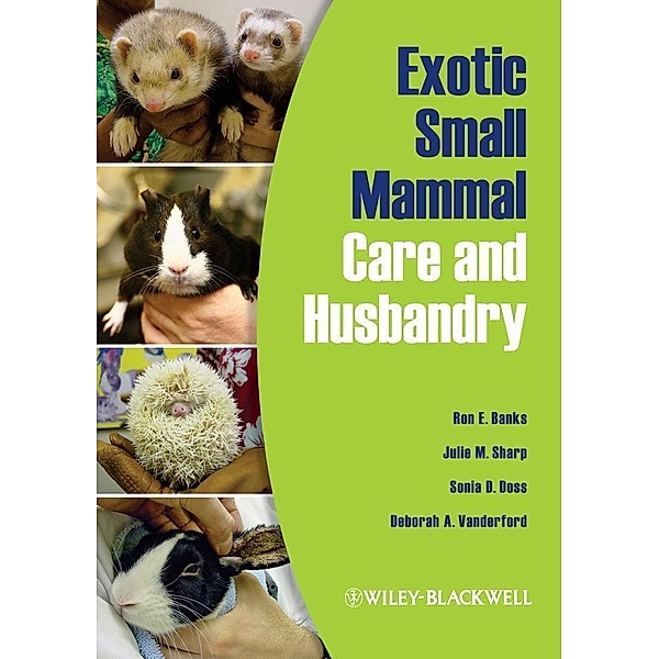 Exotic Small Mammal Care and Husbandry, Ron E. Banks, Julie M. Sharp, Sonia D. Doss, Deborah A. Vanderford