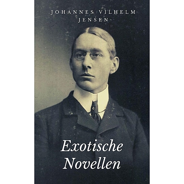 Exotische Novellen, Johannes Vilhelm Jensen