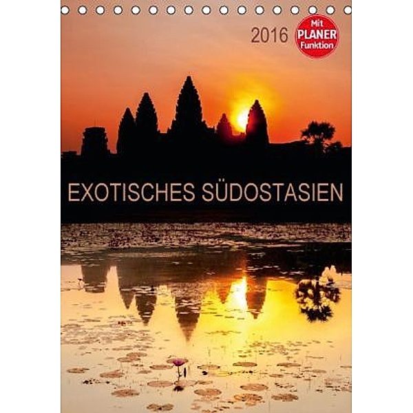 EXOTISCHES SÜDOSTASIEN - Planer 2016 (Tischkalender 2016 DIN A5 hoch), Sebastian Rost