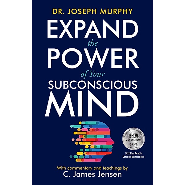 Expand the Power of Your Subconscious Mind, C. James Jensen, Joseph Murphy