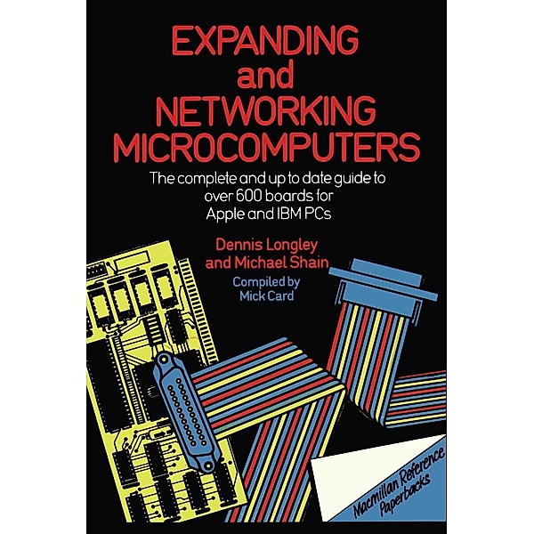 Expanding and Networking Microcomputers, Dennis Longley, Michael Shain