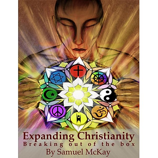 Expanding Christianity: Breaking Out of the Box, Sammy McKay