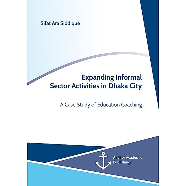 Expanding Informal Sector Activities in Dhaka City. A Case Study of Education Coaching, Sifat Ara Siddique