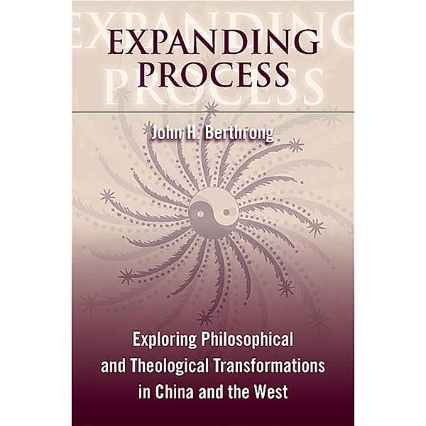 Expanding Process / SUNY series in Chinese Philosophy and Culture, John H. Berthrong