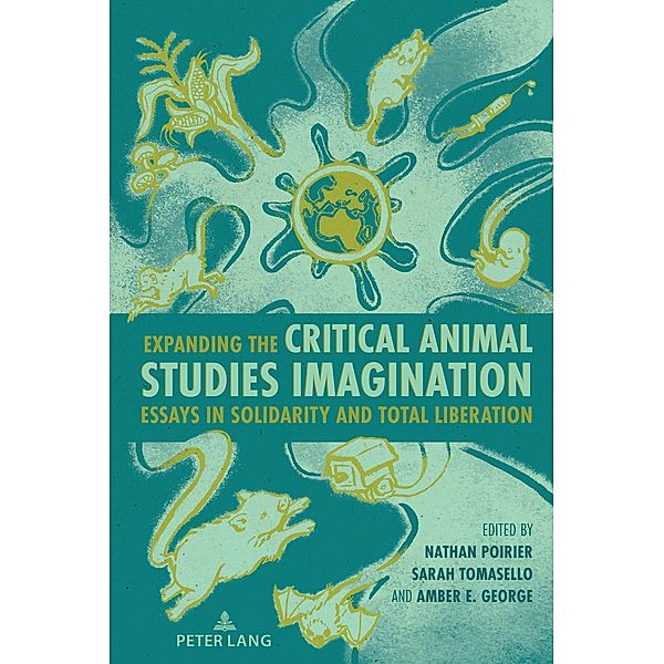 Expanding the Critical Animal Studies Imagination / Radical Animal Studies and Total Liberation Bd.12