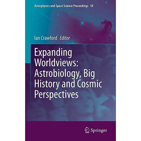 Expanding Worldviews: Astrobiology, Big History and Cosmic Perspectives / Astrophysics and Space Science Proceedings Bd.58