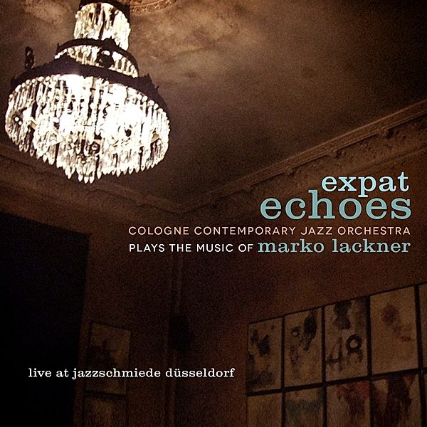 Expat Echoes, Cologne Contemporary Jazz Orchestra-Marko Lackner