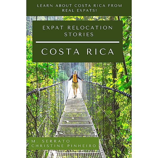 Expat Relocation Stories: Costa Rica (Expat Fever Quick Reads, #3) / Expat Fever Quick Reads, M. Serrato, Christine Pinheiro
