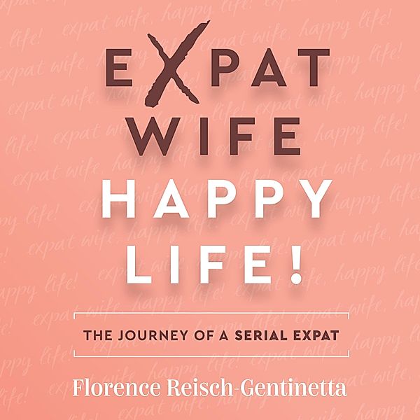 Expat Wife, Happy Life!, Florence Reisch-Gentinetta