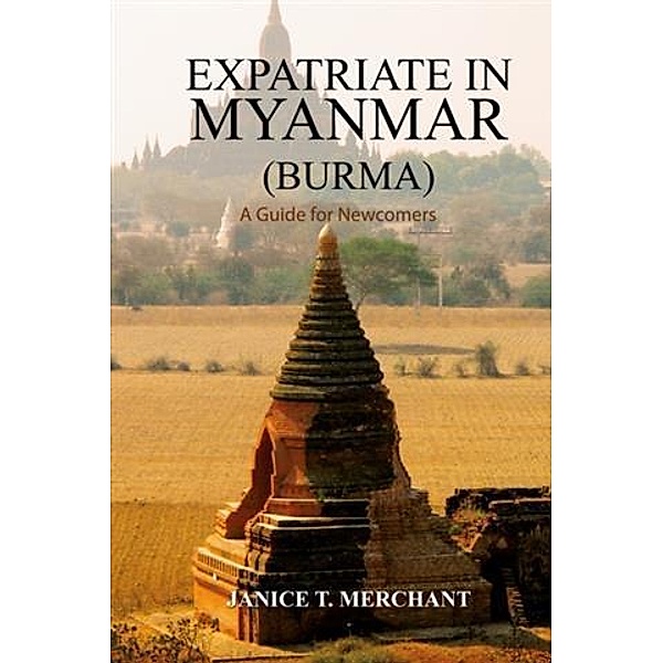 Expatriate in Myanmar (Burma)  A Guide for Newcomers, Janice Merchant