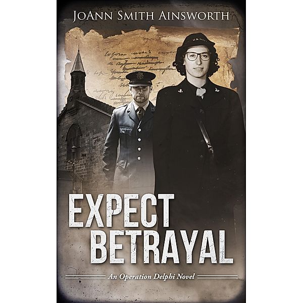 Expect Betrayal (Operation Delphi, #3) / Operation Delphi, Joann Smith Ainsworth
