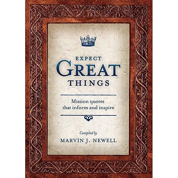 Expect Great Things, Marvin J. Newell