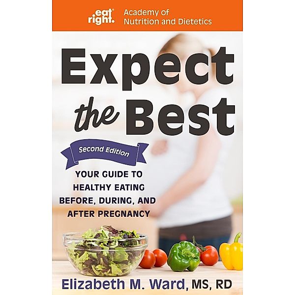 Expect the Best, Elizabeth M. Ward, Academy of Nutrition and Dietetics